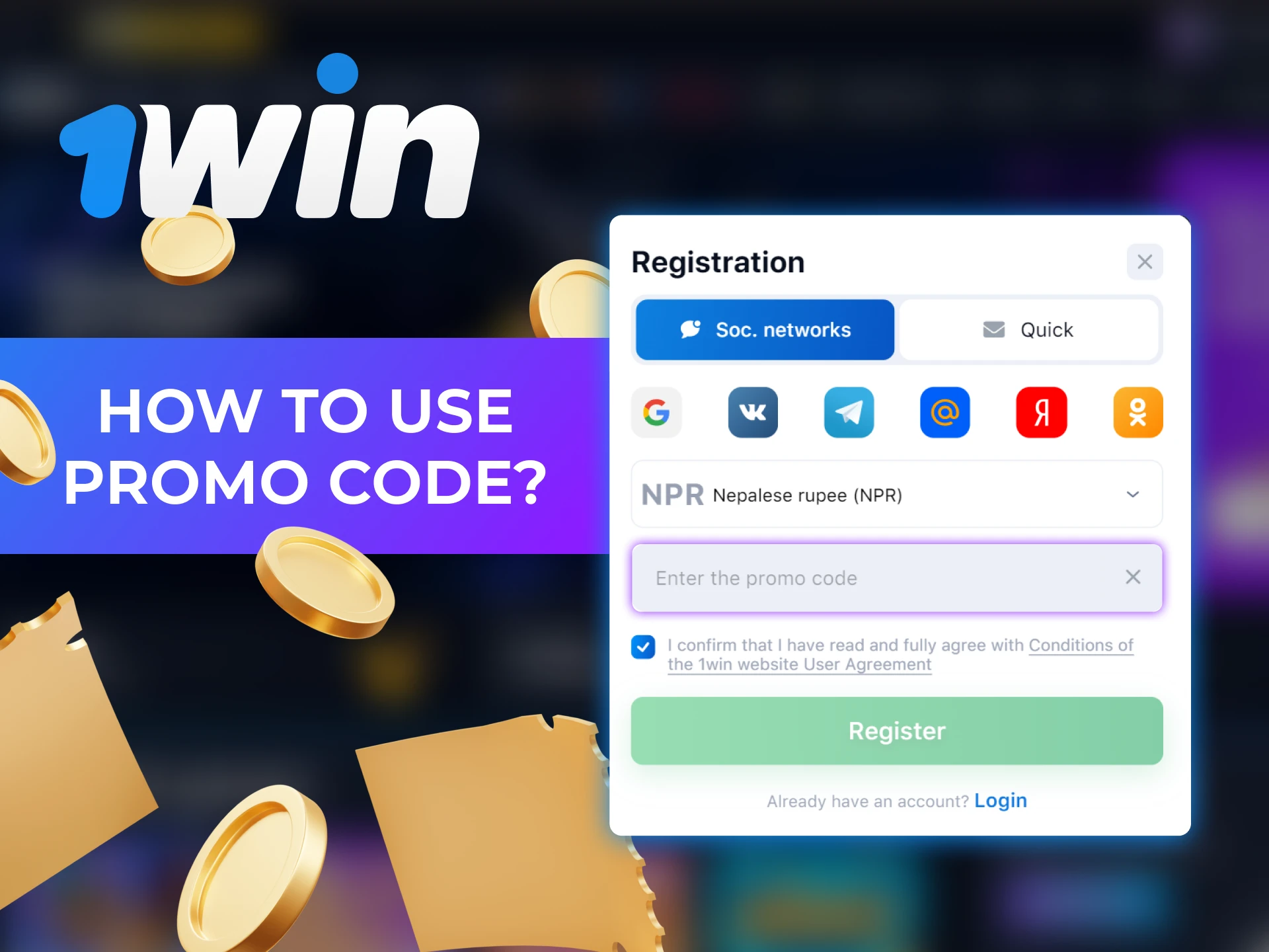 You can apply the 1Win promo code when registering.